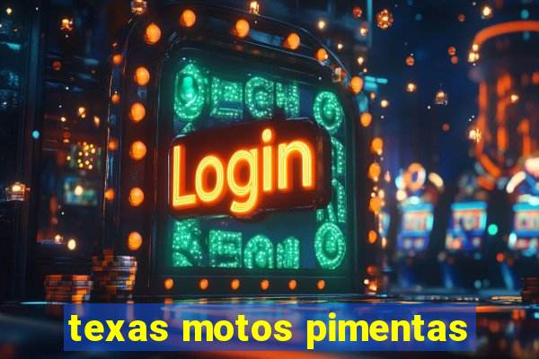 texas motos pimentas